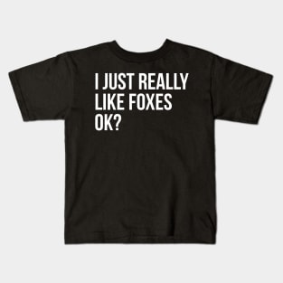 I Just Really Like Foxes Ok? Kids T-Shirt